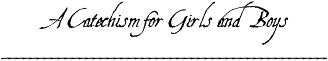 A Catechism for Girls and Boys | The Reformed Reader